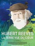 Hubert Reeves. La terre vue du coeur