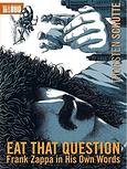 Eat that question - Frank Zappa in His Own Words 