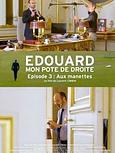 Edouard, mon pote de droite. Episode 3 : Aux manettes