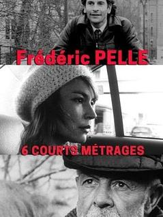 Six courts-métrages de Frederic Pelle 