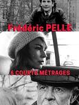 Six courts-métrages de Frederic Pelle 