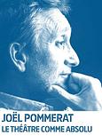 Joël Pommerat - Le théâtre comme absolu