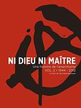 Ni Dieu ni Maître - Une histoire de l'anarchisme - Volume 2 - 1944/2012